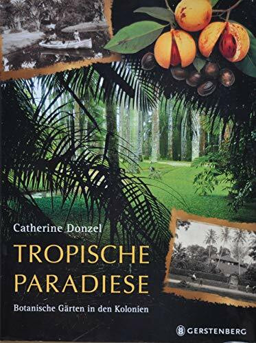 Tropische Paradiese: Botanische Gärten in den Kolonien