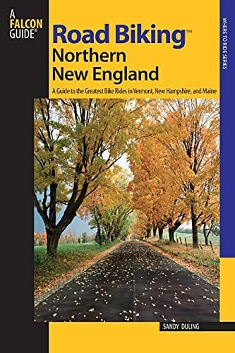 Road Biking(TM) Northern New England: A Guide To The Greatest Bike Rides In Vermont, New Hampshire, And Maine Road Biking(TM) Northern New England: A Guide To The Greatest Bike Rides In Vermont, New Hampshire, And Maine