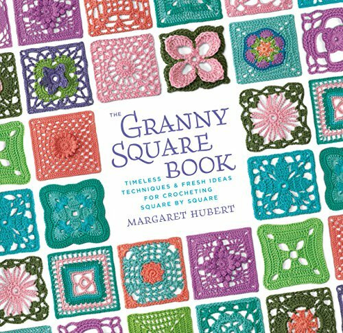 Granny Square Book: Timeless Techniques and Fresh Ideas for Crocheting Square by Square