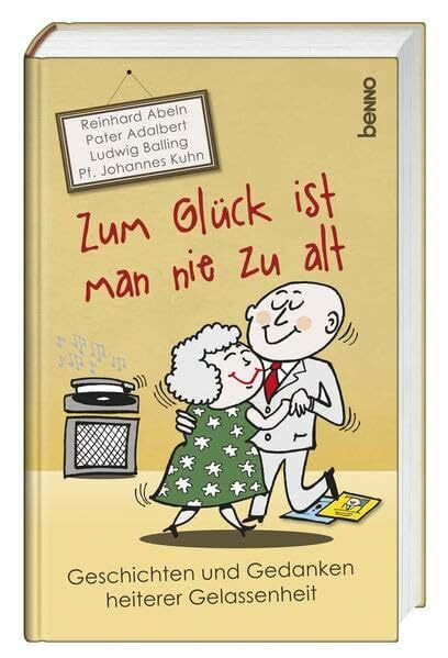 Zum Glück ist man nie zu alt: Geschichten und Gedanken heiterer Gelassenheit