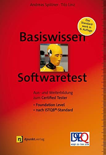Basiswissen Softwaretest: Aus- und Weiterbildung zum Certified Tester – Foundation Level nach ISTQB®-Standard (iSQI-Reihe)