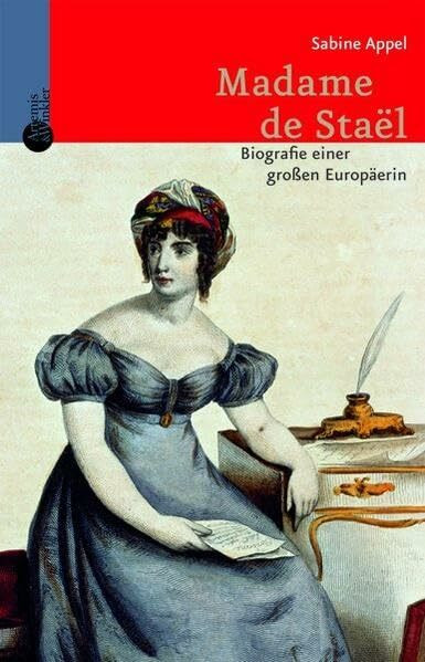 Madame de Staël: Biographie einer großen Europäerin