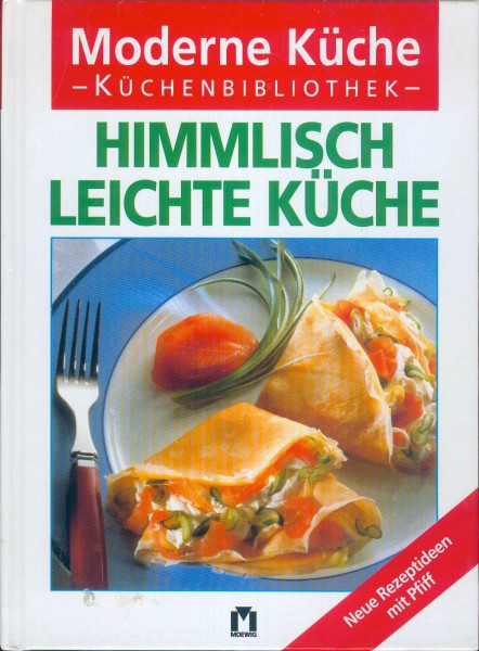 Moderne Küche: Himmlisch leichte Küche - neue Rezeptideen mit Pfiff