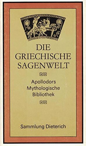 Die griechische Sagenwelt. Apollodors Mythologische Bibliothek Die griechische Sagenwelt. Apollodors Mythologische Bibliothek