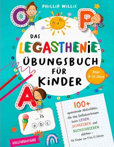 Das Legasthenie-Übungsbuch für Kinder: Über 100 spannende Übungen, um Selbstvertrauen beim Lesen, Schreiben und Buchstabieren zu stärken – für Kinder von 9 bis 12 Jahren