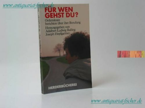 Für wen gehst du? Ordensleute berichten über ihre Berufung.
