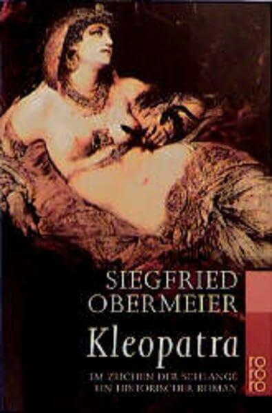 Kleopatra: Im Zeichen der Schlange. Ein historischer Roman (rororo: Rowohlts Rotations Romane)