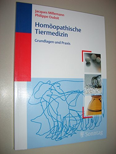 Homöopathische Tiermedizin - Praxis und Grundlagen: Grundlagen und Praxis