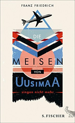 Die Meisen von Uusimaa singen nicht mehr: Roman: Roman. Ausgezeichnet mit dem Jürgen Ponto-Literaturpreis 2014
