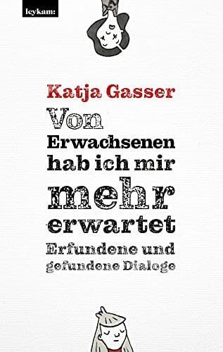 Von Erwachsenen hab ich mir mehr erwartet. Erfundene und gefundene Dialoge: Mit Illustrationen von Maria Frenay