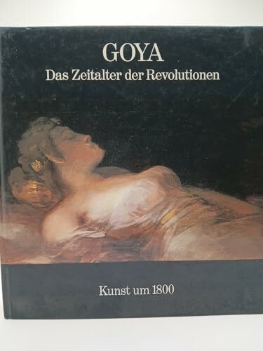 Goya. Das Zeitalter der Revolutionen 1789 - 1830. Hamburger Kunsthalle 17. Oktober 1980 bis 4. Januar 1981