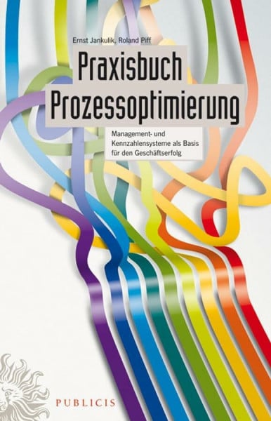 Praxisbuch Prozessoptimierung: Management- und Kennzahlensysteme als Basis für den Geschäftserfolg
