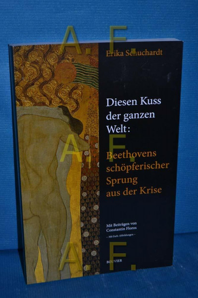 Diesen Kuss der ganzen Welt: Beethovens schöpferischer Sprung aus der Krise: Mit einem Beitrag von Constantin Floros und anschließendem Dialog