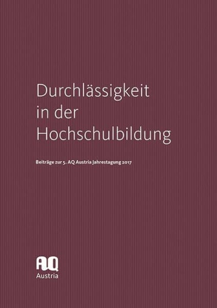 Durchlässigkeit in der Hochschulbildung: Beiträge zur 5. AQ Austria Jahrestagung 2017