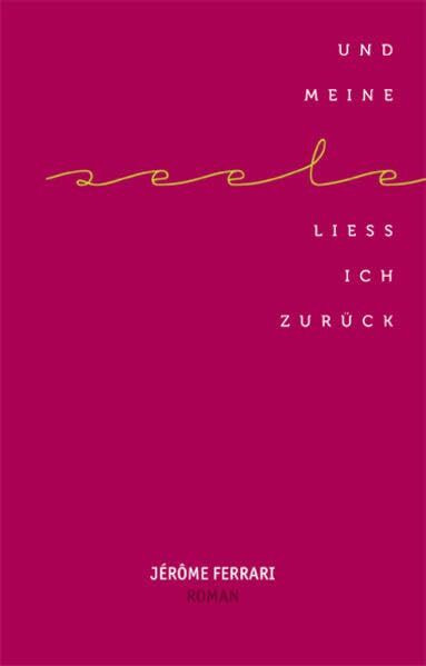 Und meine Seele ließ ich zurück: Roman