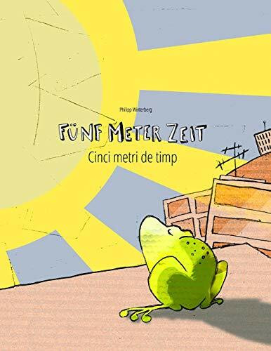 Fünf Meter Zeit/Cinci metri de timp: Kinderbuch Deutsch-Rumänisch (bilingual/zweisprachig) (Bilinguale Bücher (Deutsch-Rumänisch) von Philipp Winterberg)