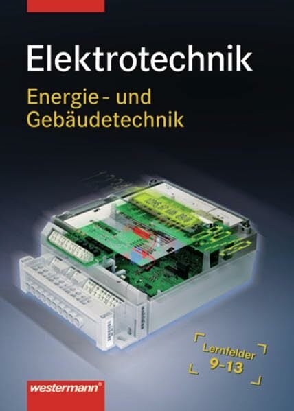 Elektrotechnik Energie- und Gebäudetechnik: Lernfelder 9 - 13: Schülerband, 1. Auflage, 2007: Kommunikationssysteme errichten, Haustechnik, ... und... Elektrotechnik Energie- und Gebäudetechnik: Lernfelder 9 - 13: Schülerband, 1. Auflage, 2007: Kommunikationssysteme errichten, Haustechnik, ... und Realisieren, Instandhalten und Ändern
