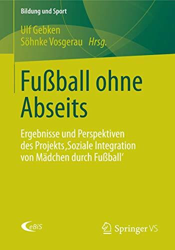 Fu�ball ohne Abseits: Ergebnisse und Perspektiven des Projekts 'Soziale Integration von M�dche...