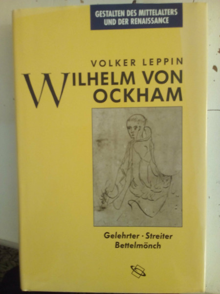 Wilhelm von Ockham. Gelehrter, Streiter, Bettelmönch.