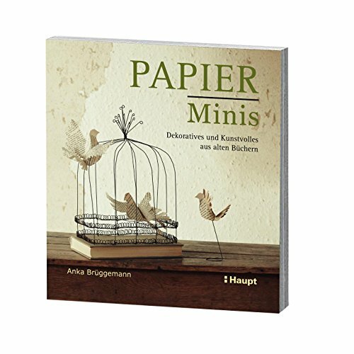 Papier-Minis: Dekoratives und Kunstvolles aus alten Büchern Papier-Minis: Dekoratives und Kunstvolles aus alten Büchern