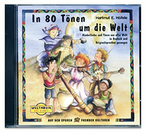 In 80 Tönen um die Welt. CD: Kinderlieder und Tänze aus aller Welt in Deutsch und Originalsprachen gesungen: Weltmusik für Kinder - Eine einmalige ... ... in deutsch und der Originalsprache gesungen