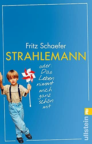 Strahlemann: oder: Das Leben nimmt mich ganz schön mit | Die berührende Erzählung vom Erwachsenwerden