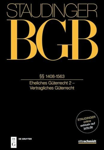 §§ 1408-1563: (Eheliches Güterrecht 2 - Vertragliches Güterrecht) (J. von Staudingers Kommentar zum Bürgerlichen Gesetzbuch mit Einführungsgesetz und Nebengesetzen)