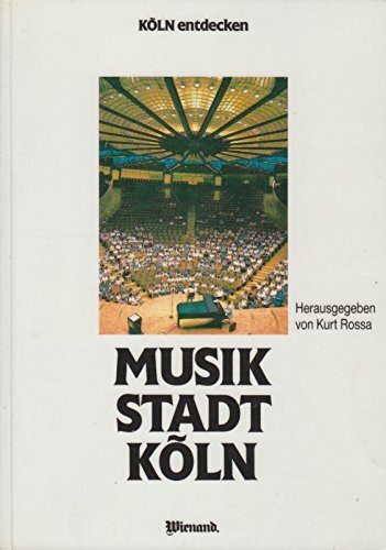 Musikstadt Köln. (Köln entdecken - Band 4)