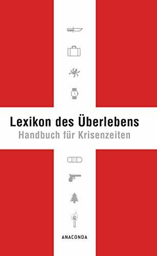 Lexikon des Überlebens. Handbuch für Krisenzeiten: Der Survival-Klassiker. Mit 148 Abbildungen. Allgemeine Infos Katastrophenschutz. Survival von A-Z. Checklisten & Praxis
