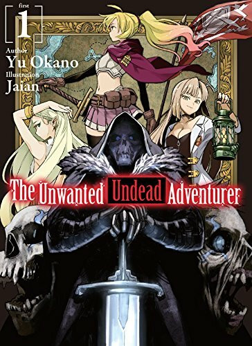 The Unwanted Undead Adventurer (Light Novel): Volume 1 (UNWANTED UNDEAD ADVENTURER LIGHT NOVEL SC)