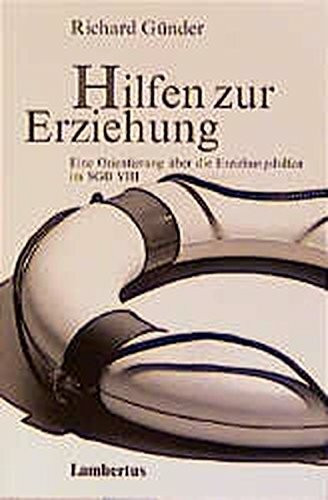 Hilfen zur Erziehung: Eine Orientierung über die Erziehungshilfen im SGB VIII