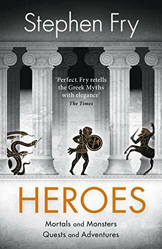 Heroes: The myths of the Ancient Greek heroes retold (Stephen Fry’s Greek Myths, Band 2)