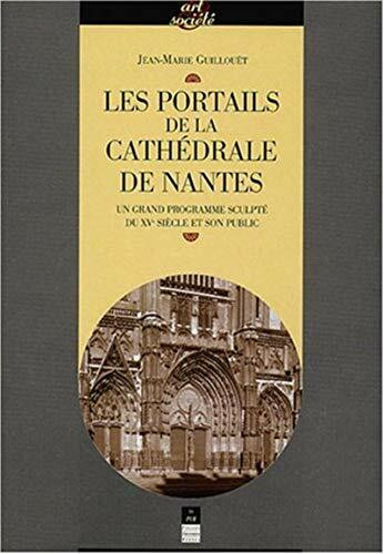 PORTAILS DE LA CATHEDRALE DE NANTES: Un grand programme sculpté du XVe siècle et son public