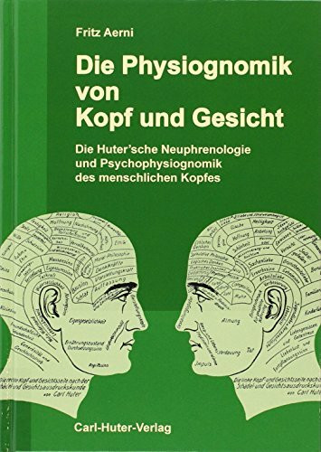 Die Physiognomik von Kopf und Gesicht: Die Hutersche Neuphrenologie und Psychophysiognomik des menschlichen Kopfes