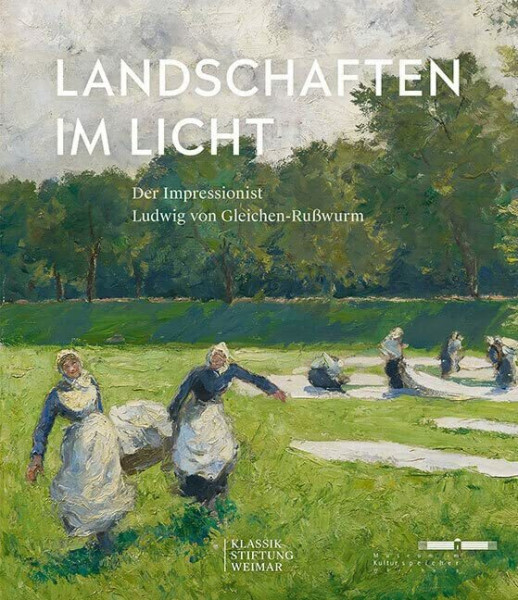Landschaften im Licht: Der Impressionist Ludwig von Gleichen-Rußwurm