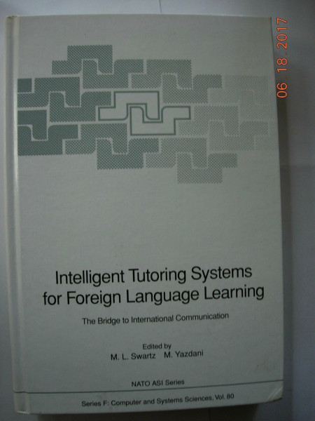 Intelligent Tutoring Systems for Foreign Language Learning: The Bridge to International Communication (NATO Asi Series: Series F: Computer & Systems Sciences)
