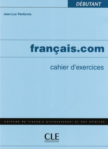 français.com débutant. Cahier d\'exercices