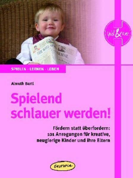 Spielend schlauer werden!: Fördern statt überfordern: 101 Anregungen für kreative, neugierige Kinder und ihre Eltern (Spiel & Rat)