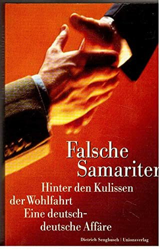 Falsche Samariter. Hinter den Kulissen der Wolfahrt. Eine deutsch-deutsche Affäre