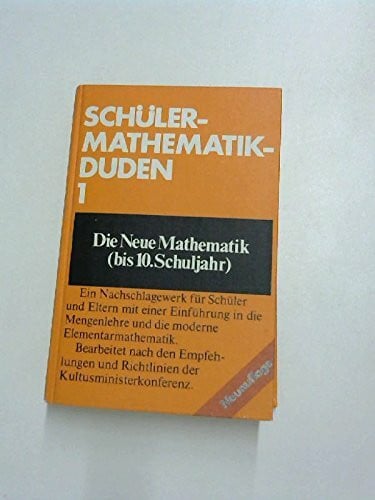 Schüler-Mathematikduden / 1, Die neue Mathematik (bis 10. Schuljahr)