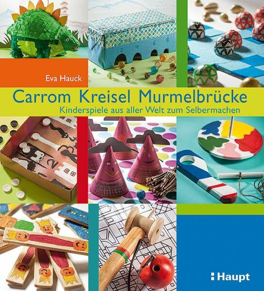 Carrom, Kreisel, Murmelbrücke: Kinderspiele aus aller Welt zum Selbermachen