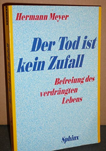 Der Tod ist kein Zufall - Befreiung des verdrängten Lebens