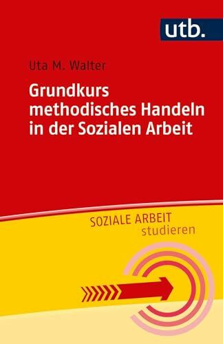 Grundkurs methodisches Handeln in der Sozialen Arbeit (Soziale Arbeit studieren, Band 4846)