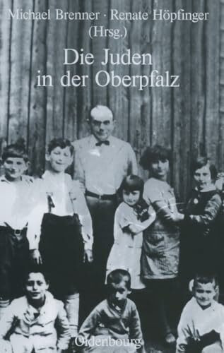 Die Juden in der Oberpfalz (Studien zur Jüdischen Geschichte und Kultur in Bayern, Band 2)