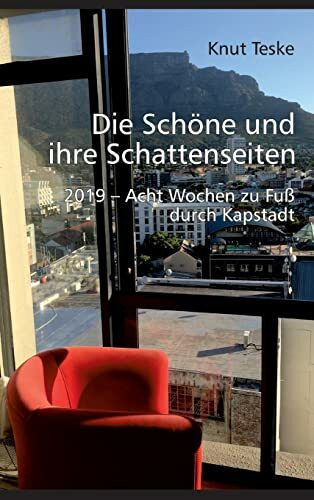 Die schöne und ihre Schattenseiten: 2019 - Acht Wochen zu Fuß durch Kapstadt