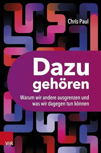Dazugehören: Warum wir andere ausgrenzen und was wir dagegen tun können
