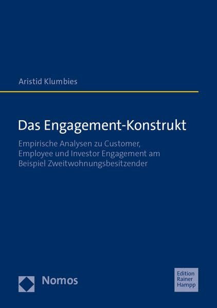 Das Engagement-Konstrukt: Empirische Analysen zu Customer, Employee und Investor Engagement am Beispiel Zweitwohnungsbesitzender