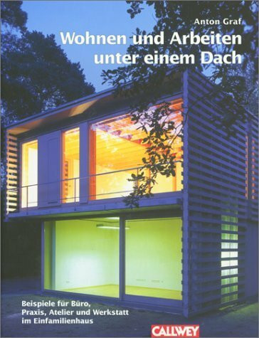 Wohnen und Arbeiten unter einem Dach: Beispiele für Büro, Praxis, Atelier und Werkstatt im Einfamilienhaus