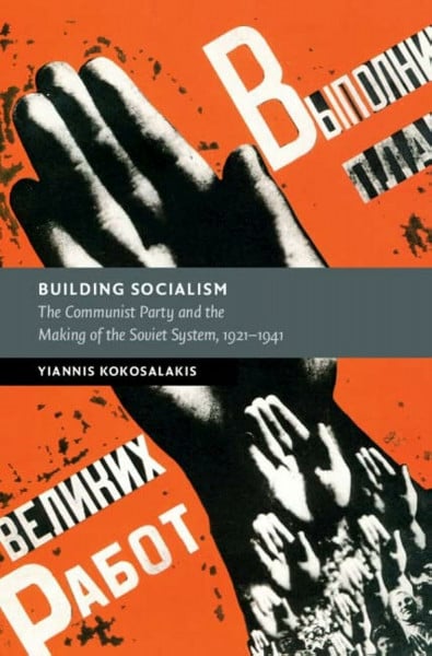 Building Socialism: The Communist Party and the Making of the Soviet System, 1921-1941 (New Studies in European History)