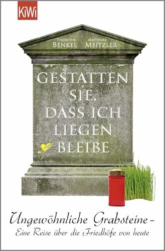 Gestatten Sie, dass ich liegen bleibe: Ungewöhnliche Grabsteine - Eine Reise über die Friedhöfe von heute